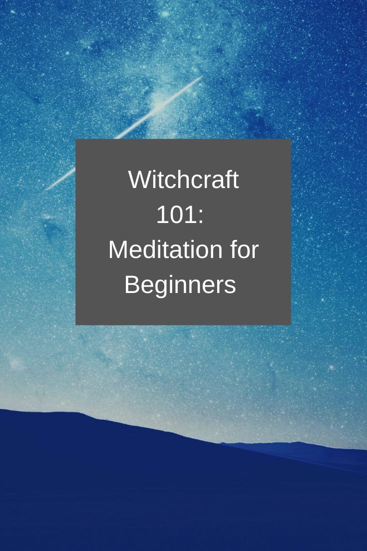 Witchcraft 101: Meditation for those who have never mediated…
