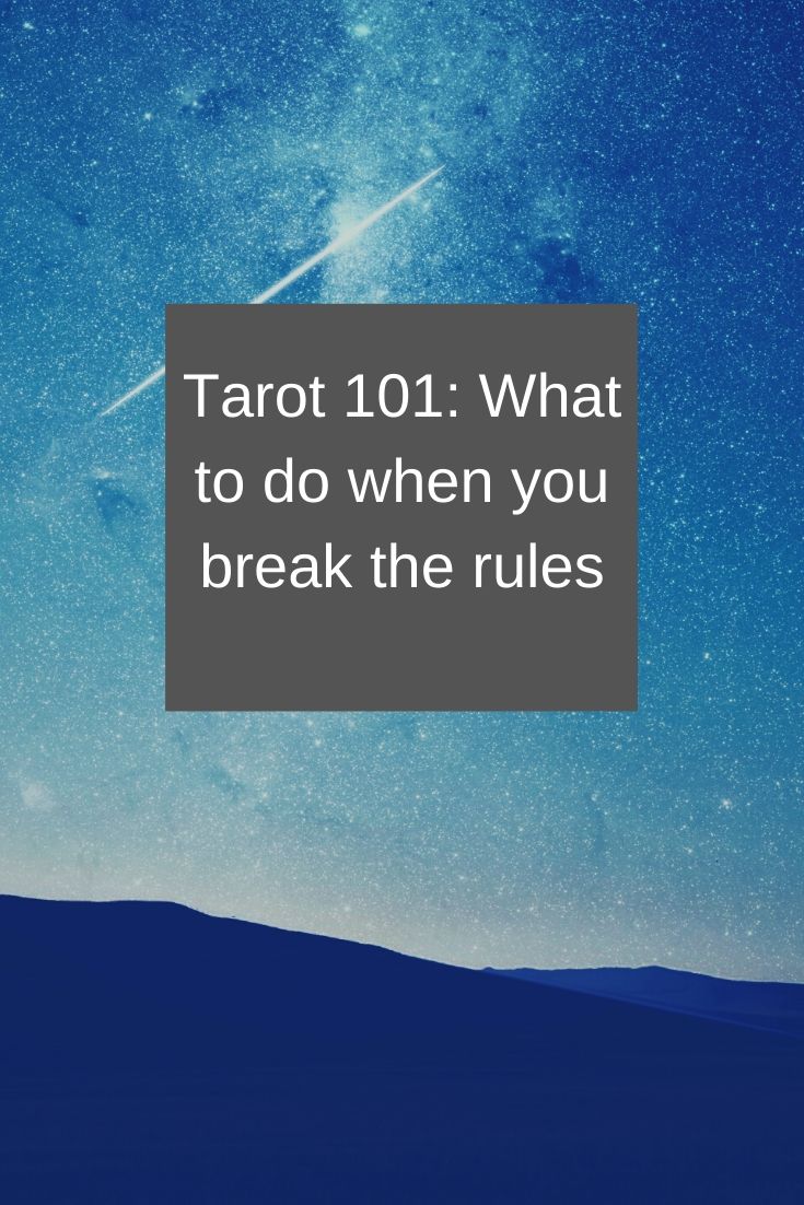Tarot: What to do when you Break the ‘Cardinal’ Rules…